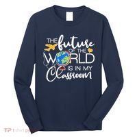 The Future of the World Is In My Classroom Long Sleeve Shirt thumb 0