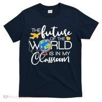 The Future of the World Is In My Classroom T-Shirt thumb 0