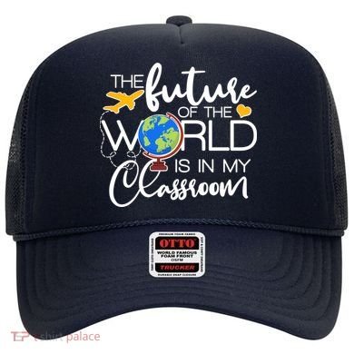 The Future of the World Is In My Classroom Hat
