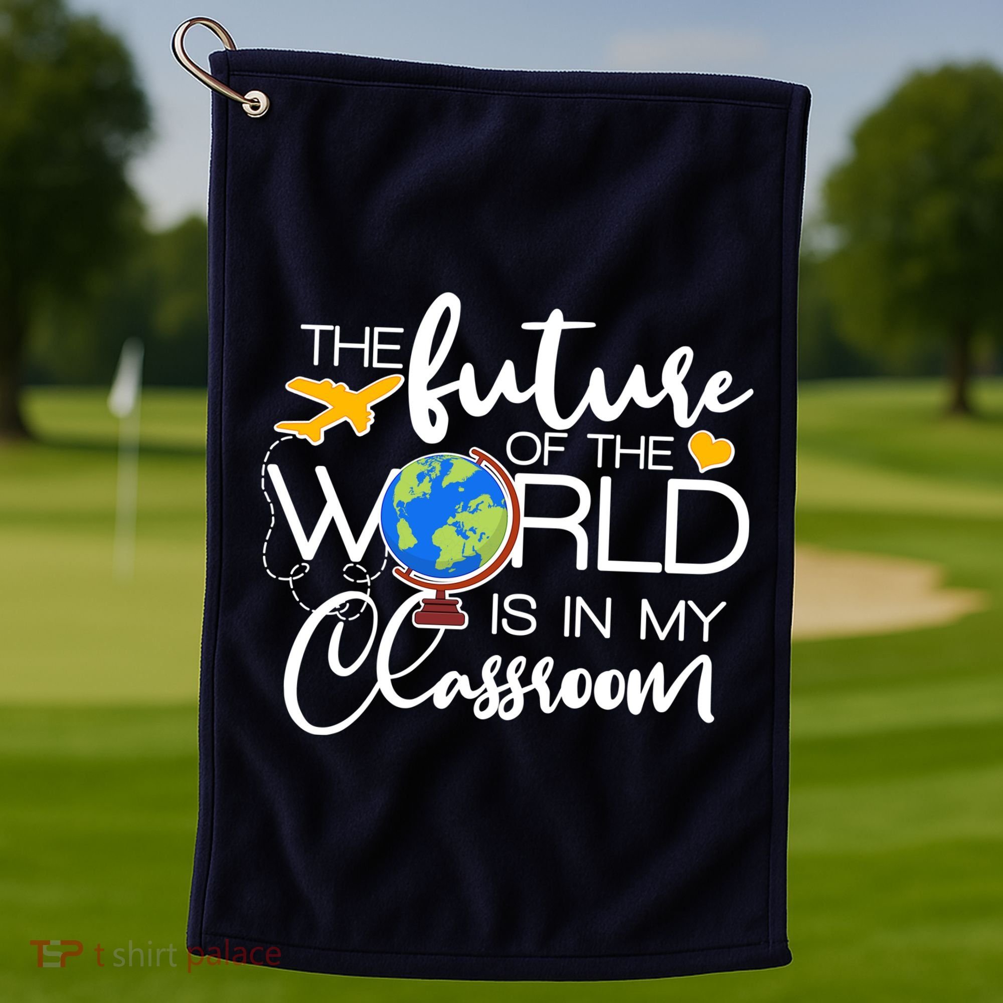 The Future of the World Is In My Classroom Golf Towel