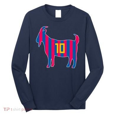 The Goat Messi 10 Greatest Of All Time Long Sleeve Shirt