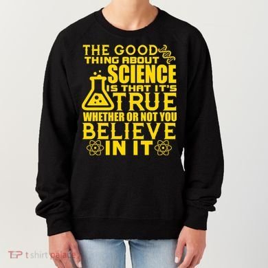 The Good Thing About Science Is That It's True Women's Sweatshirt