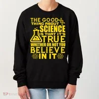 The Good Thing About Science Is That It's True Women's Sweatshirt thumb 0
