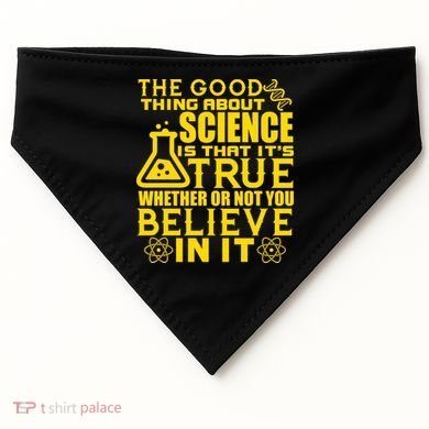 The Good Thing About Science Is That It's True USA-Made Doggie Bandana