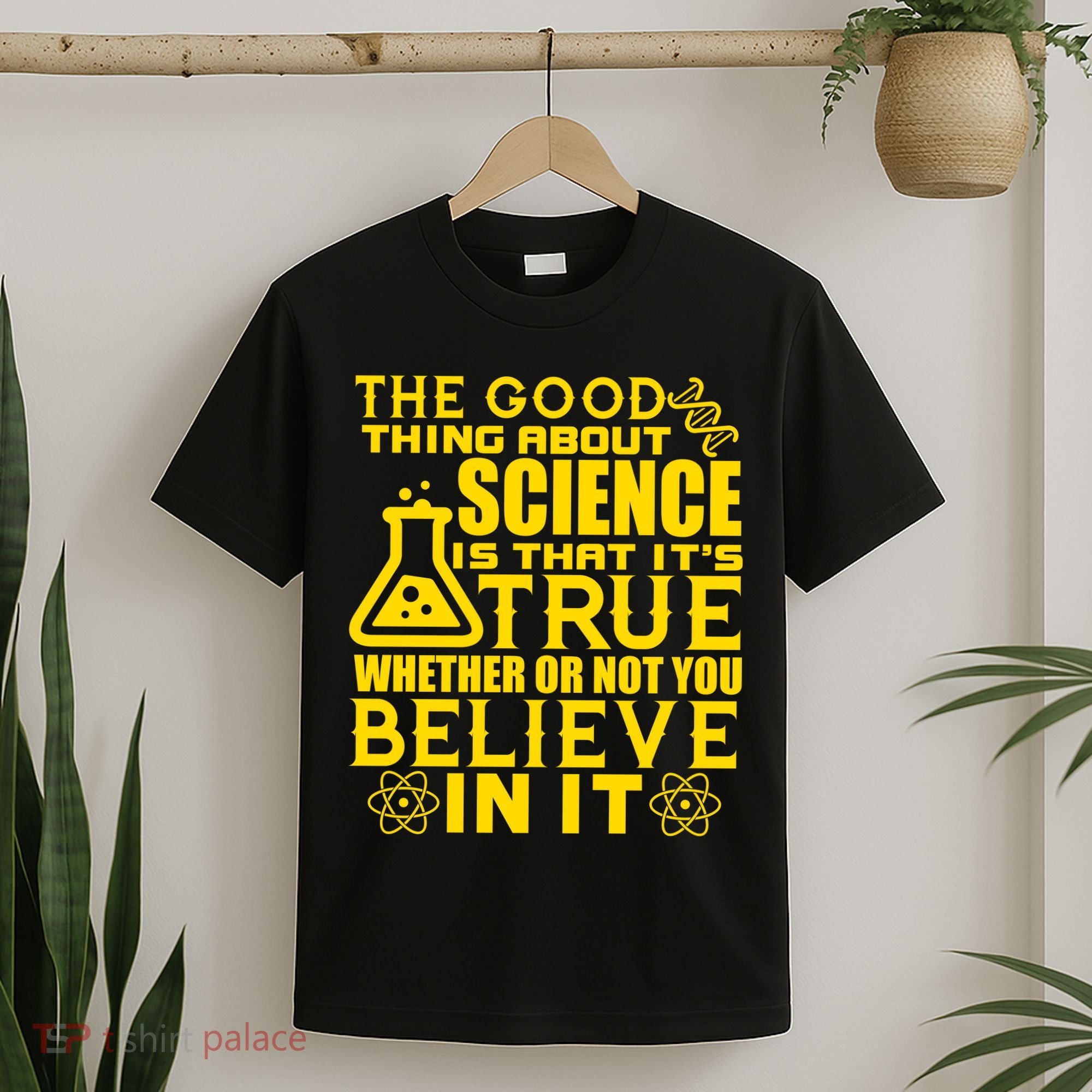 The Good Thing About Science Is That It's True T-Shirt
