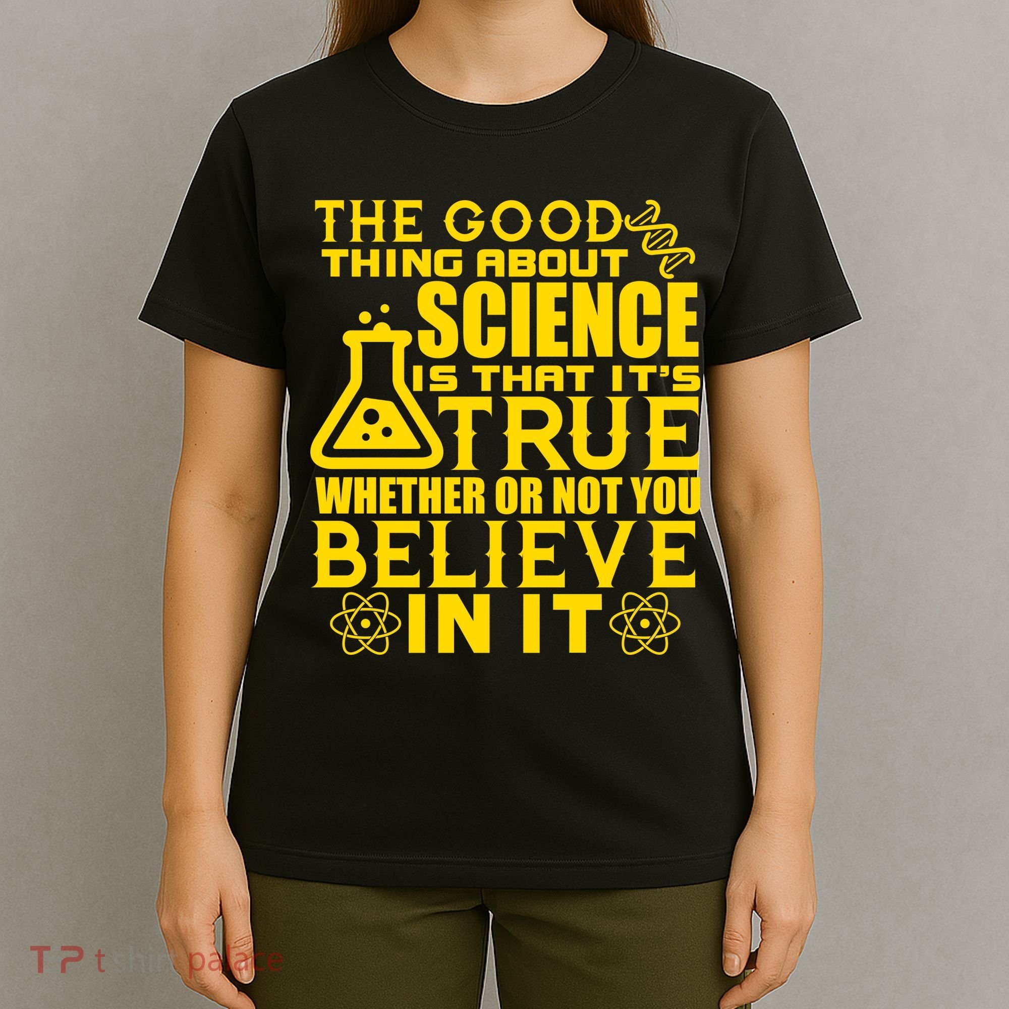 The Good Thing About Science Is That It's True T-Shirt