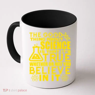 The Good Thing About Science Is That It's True Coffee Mug