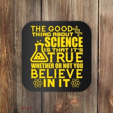 The Good Thing About Science Is That It's True Coaster