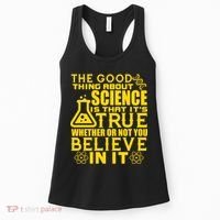 The Good Thing About Science Is That It's True Women's Tank Top thumb 0