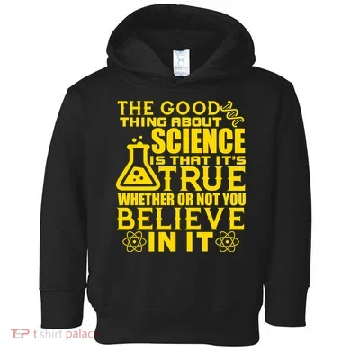The Good Thing About Science Is That It's True Toddler Hoodie