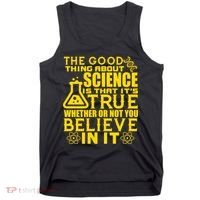 The Good Thing About Science Is That It's True Tank Top thumb 0