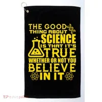 The Good Thing About Science Is That It's True Golf Towel thumb 0