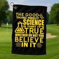 The Good Thing About Science Is That It's True Golf Towel thumb 1