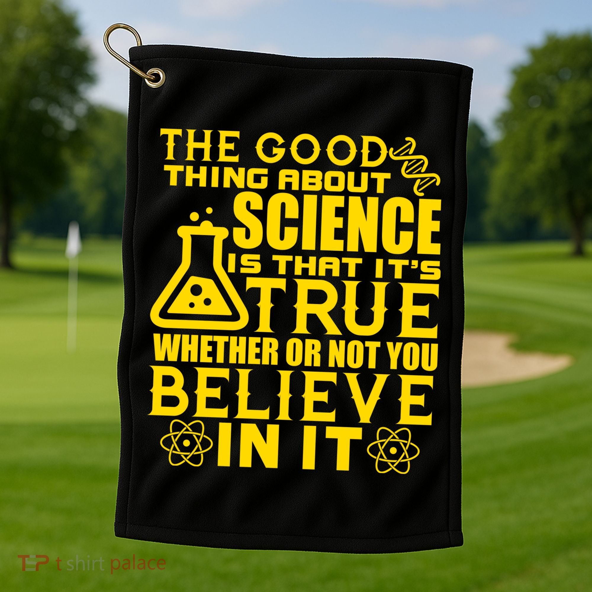 The Good Thing About Science Is That It's True Golf Towel