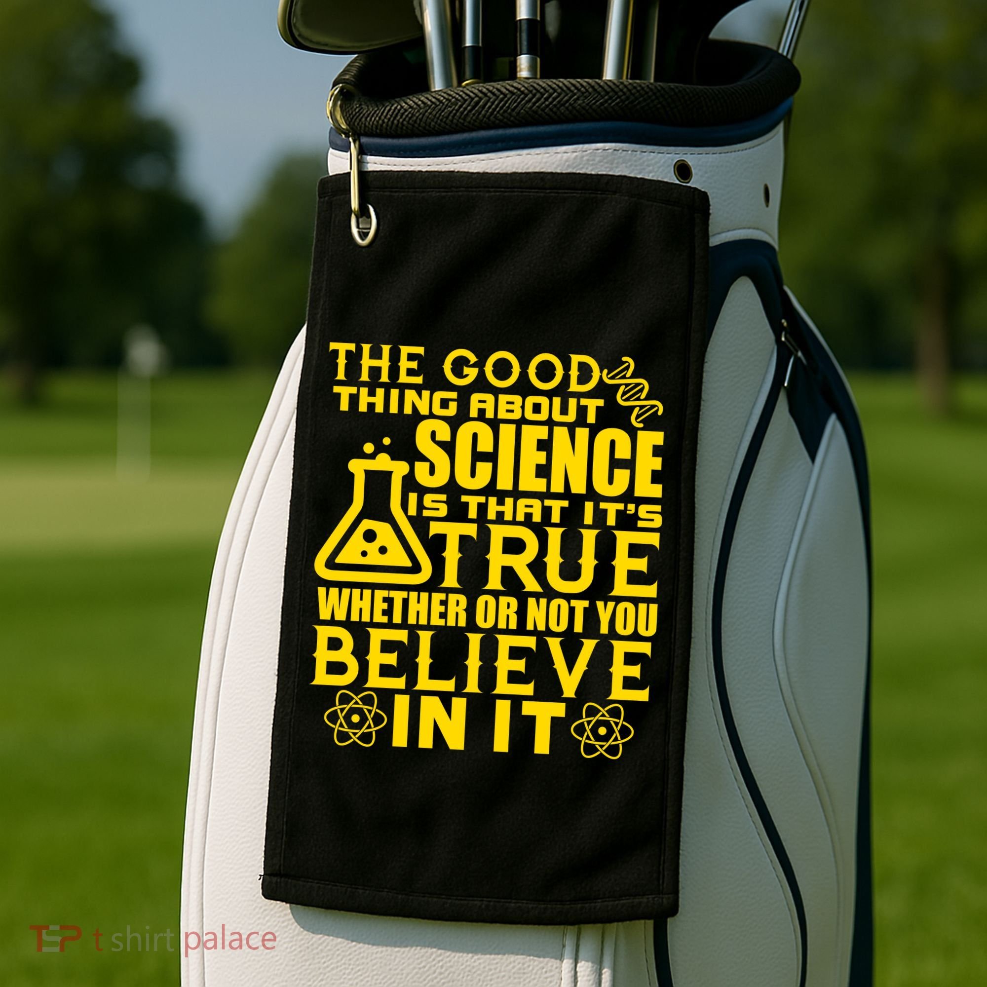 The Good Thing About Science Is That It's True Golf Towel