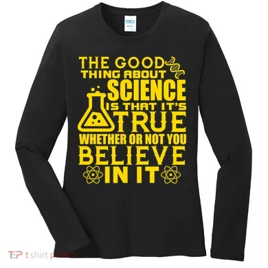 The Good Thing About Science Is That It's True Women's Long Sleeve Shirt