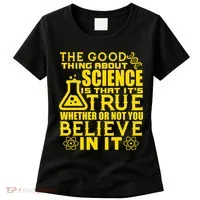 The Good Thing About Science Is That It's True Women's T-Shirt thumb 0