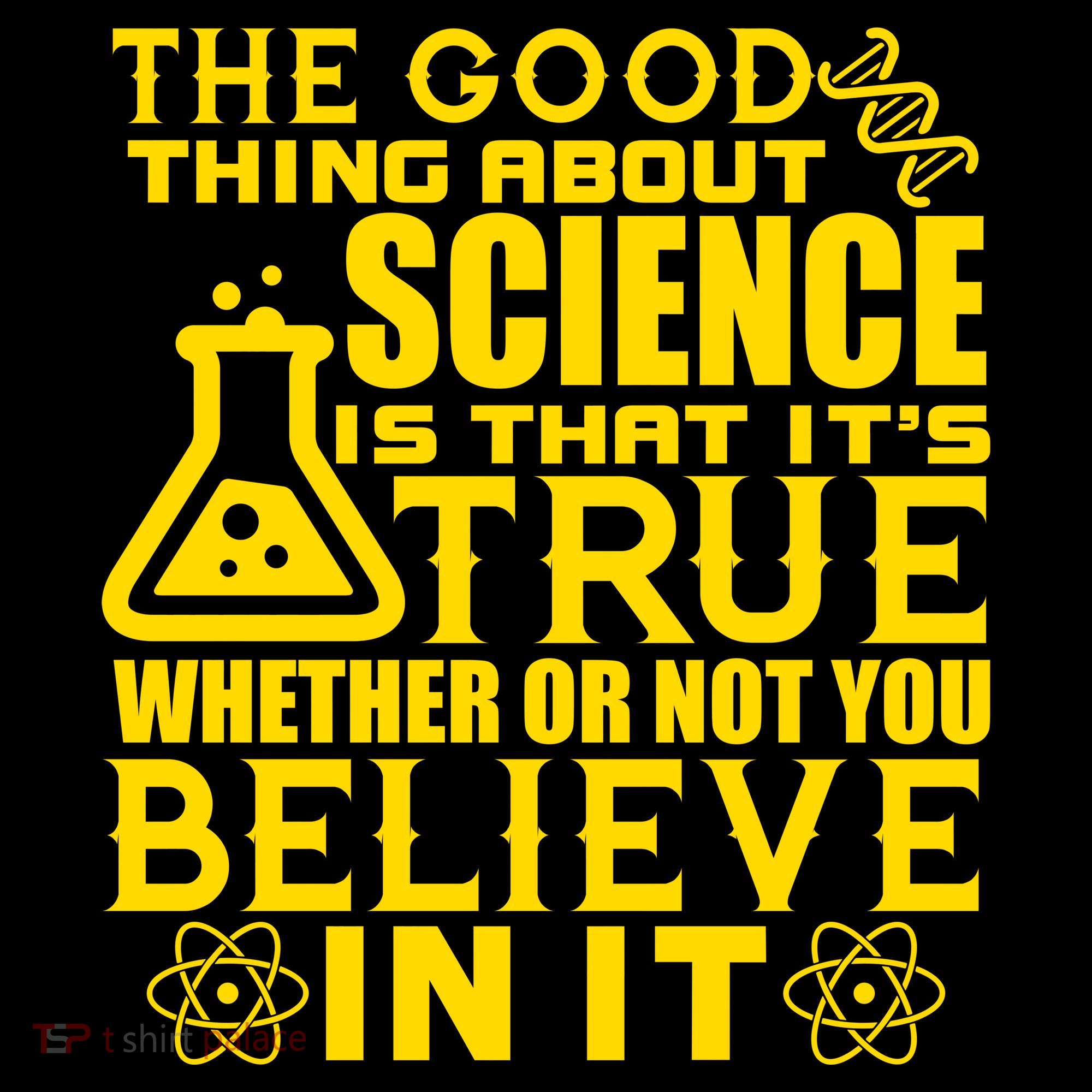 The Good Thing About Science Is That It's True Women's T-Shirt