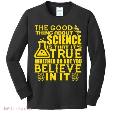 The Good Thing About Science Is That It's True Kids Long Sleeve Shirt