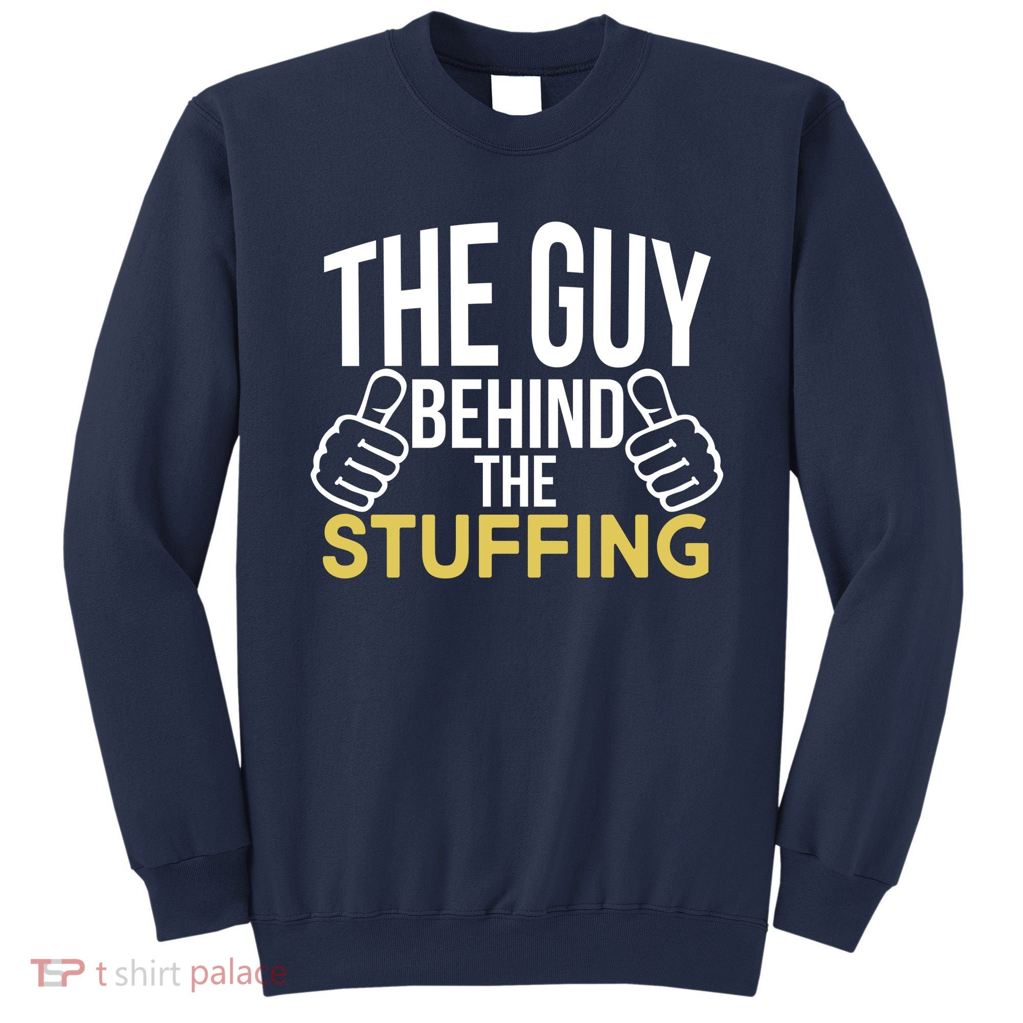 The Guy Behind The Stuffing Sweatshirt