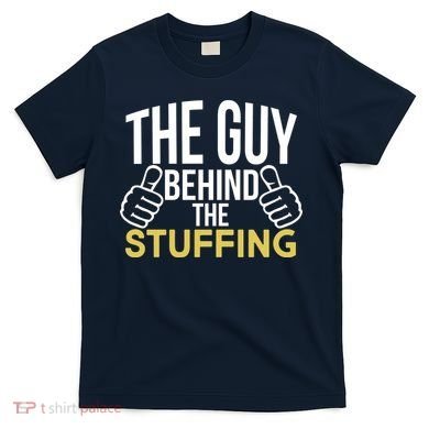The Guy Behind The Stuffing T-Shirt
