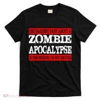 The Hardest Part About The Zombie Apocalypse Is Pretending I'm Not Excited T-Shirt thumb 0