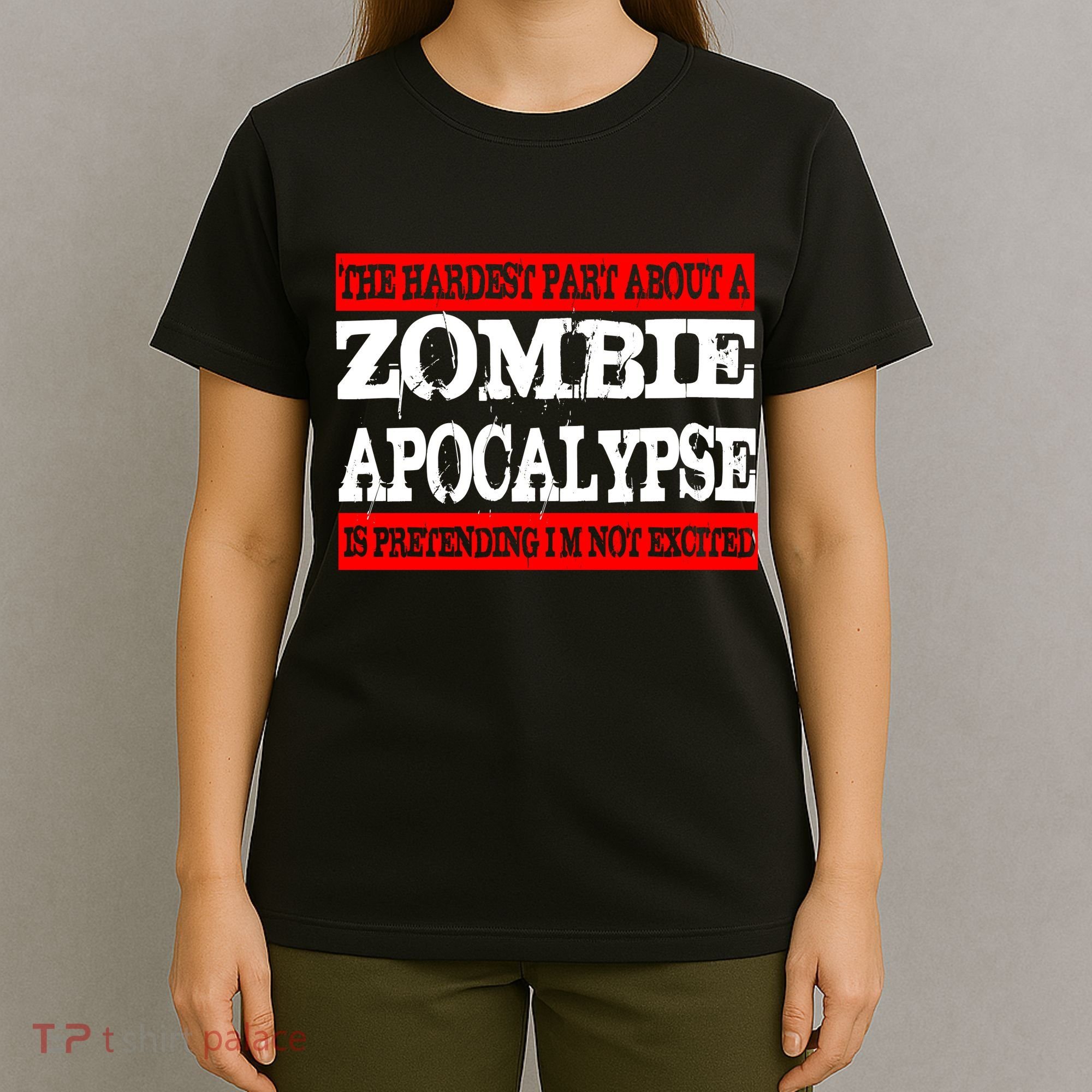 The Hardest Part About The Zombie Apocalypse Is Pretending I'm Not Excited T-Shirt