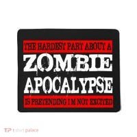 The Hardest Part About The Zombie Apocalypse Is Pretending I'm Not Excited Mousepad thumb 0