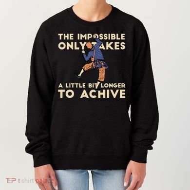 The Impossible Only Takes A Little Bit Longer To Achive Women's Sweatshirt