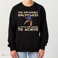 The Impossible Only Takes A Little Bit Longer To Achive Women's Sweatshirt thumb 0