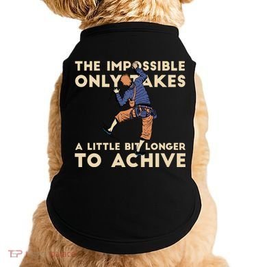 The Impossible Only Takes A Little Bit Longer To Achive Doggie Tank