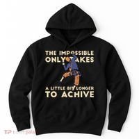 The Impossible Only Takes A Little Bit Longer To Achive Hoodie thumb 0