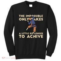 The Impossible Only Takes A Little Bit Longer To Achive Sweatshirt thumb 0