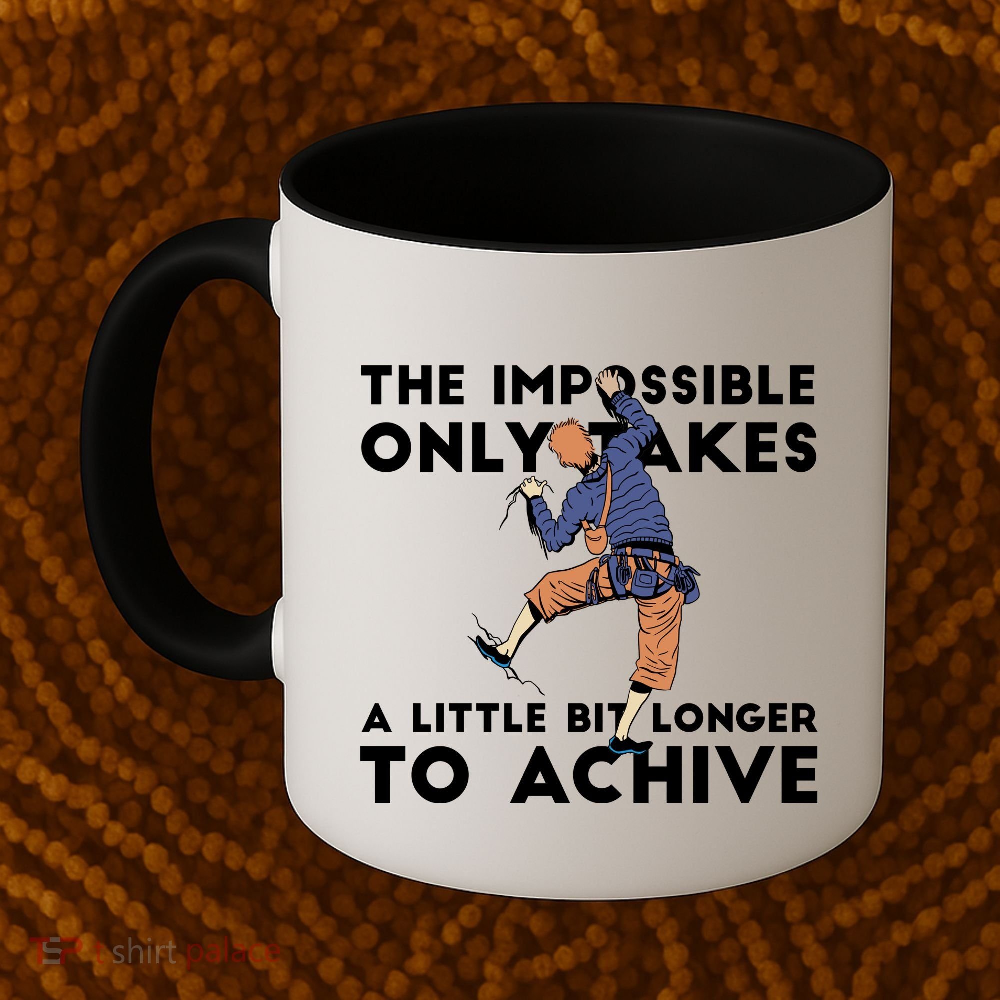 The Impossible Only Takes A Little Bit Longer To Achive Coffee Mug