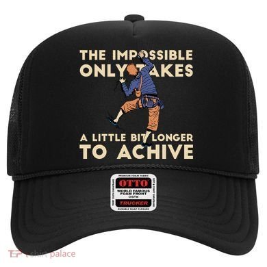 The Impossible Only Takes A Little Bit Longer To Achive Hat