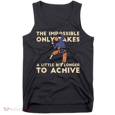 The Impossible Only Takes A Little Bit Longer To Achive Tank Top