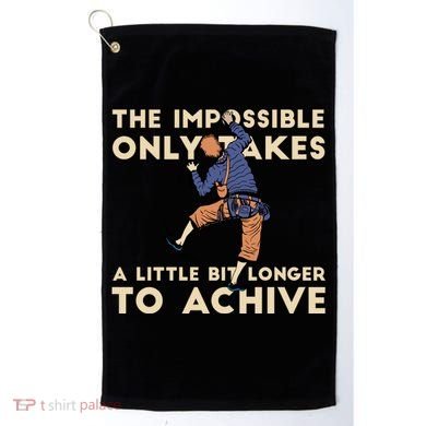The Impossible Only Takes A Little Bit Longer To Achive Golf Towel
