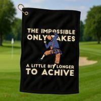 The Impossible Only Takes A Little Bit Longer To Achive Golf Towel thumb 1