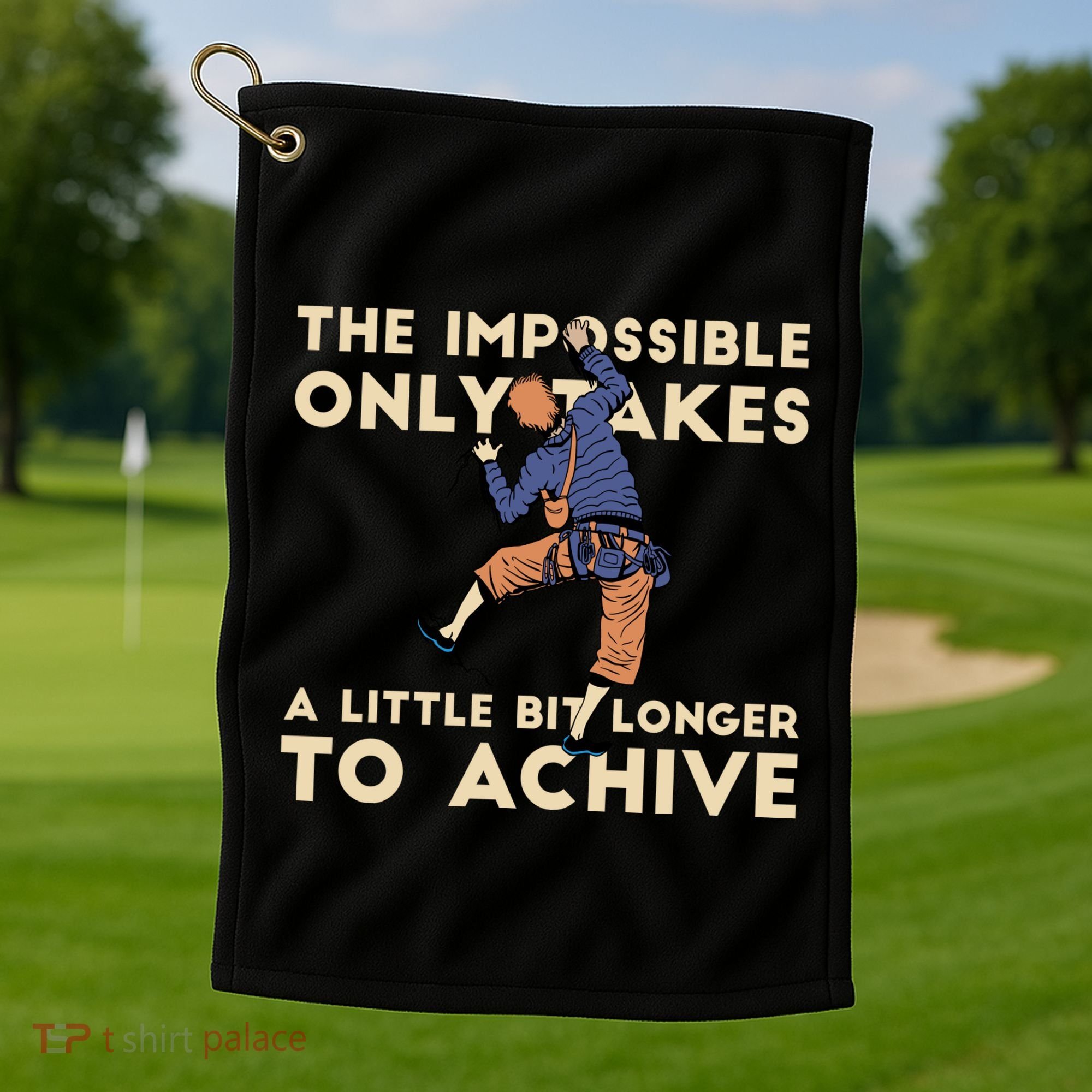 The Impossible Only Takes A Little Bit Longer To Achive Golf Towel