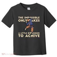 The Impossible Only Takes A Little Bit Longer To Achive Toddler T-Shirt thumb 0
