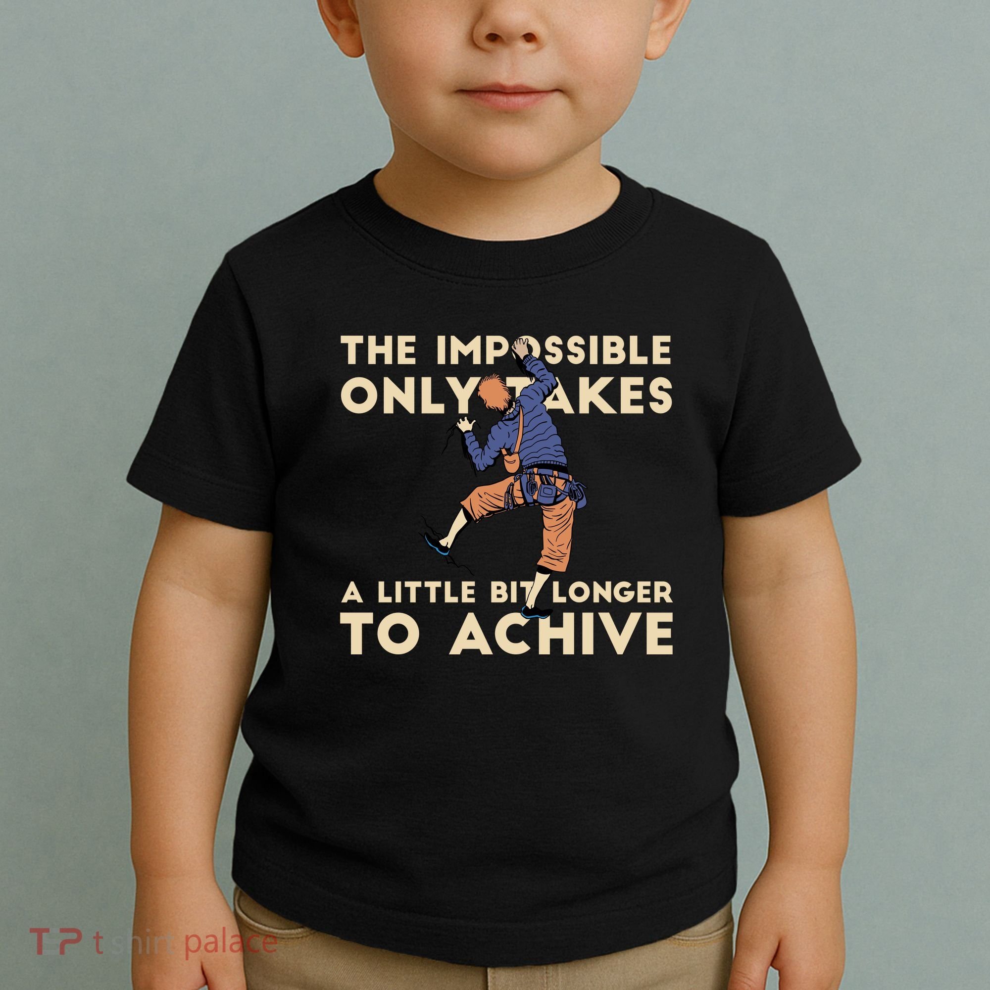 The Impossible Only Takes A Little Bit Longer To Achive Toddler T-Shirt