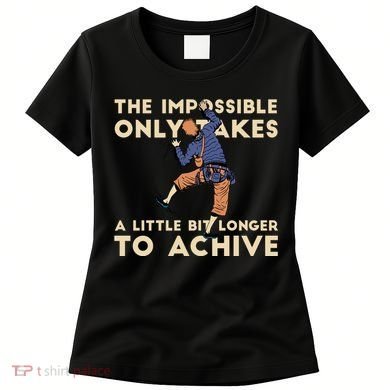 The Impossible Only Takes A Little Bit Longer To Achive Women's T-Shirt