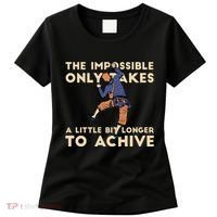 The Impossible Only Takes A Little Bit Longer To Achive Women's T-Shirt thumb 0