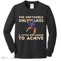 The Impossible Only Takes A Little Bit Longer To Achive Kids Long Sleeve Shirt thumb 0