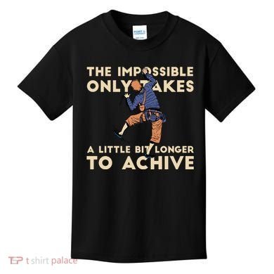 The Impossible Only Takes A Little Bit Longer To Achive Kids T-Shirt