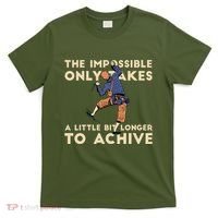 The Impossible Only Takes A Little Bit Longer To Achive T-Shirt thumb 0