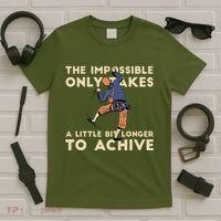 The Impossible Only Takes A Little Bit Longer To Achive T-Shirt thumb 5