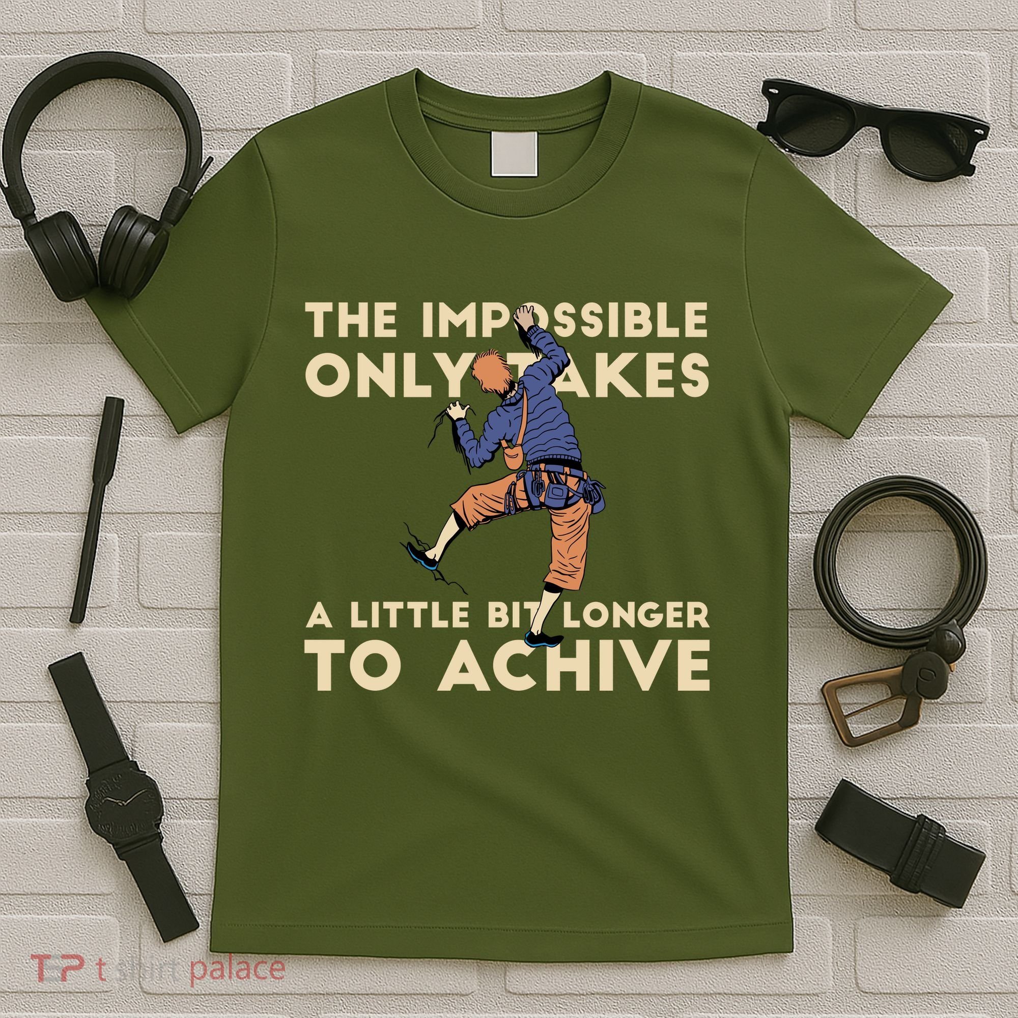 The Impossible Only Takes A Little Bit Longer To Achive T-Shirt