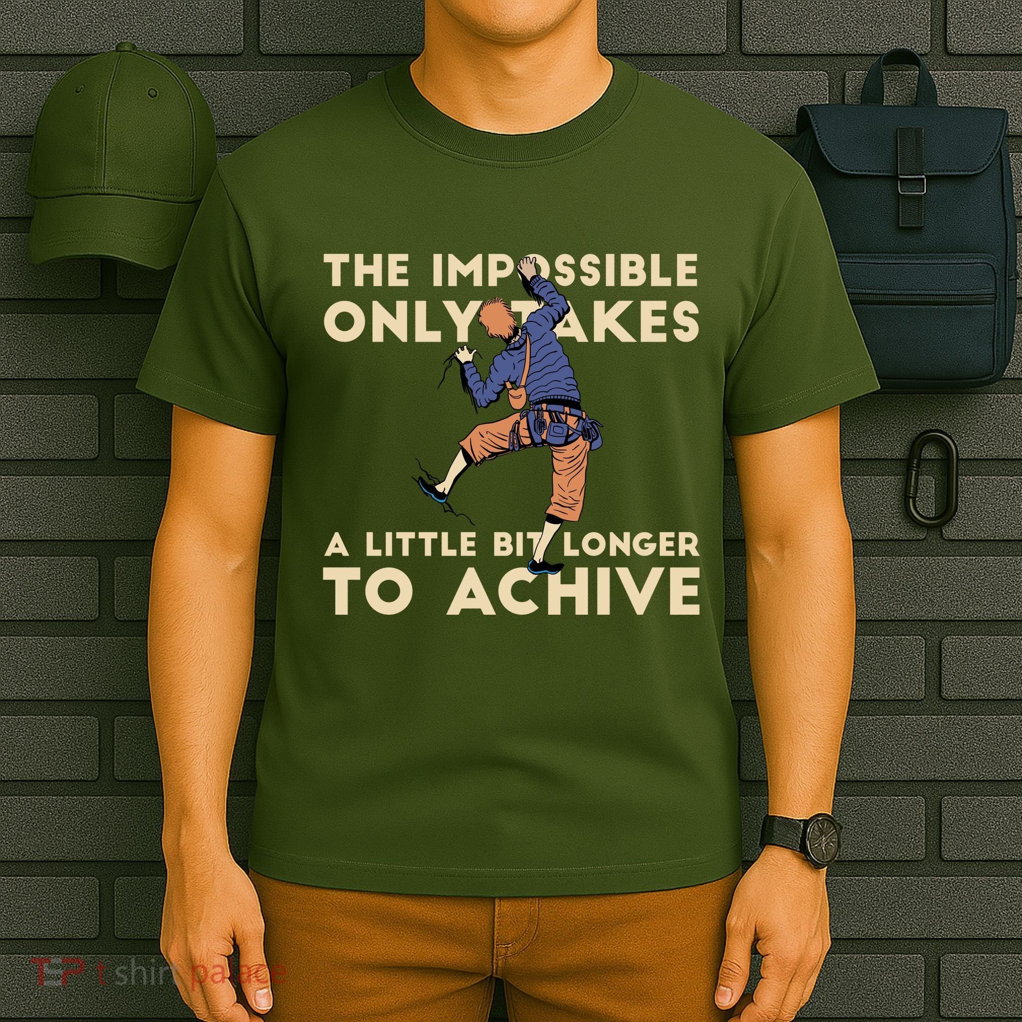The Impossible Only Takes A Little Bit Longer To Achive T-Shirt