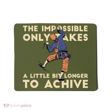 The Impossible Only Takes A Little Bit Longer To Achive Mousepad